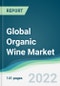 Global Organic Wine Market - Forecasts from 2022 to 2027 - Product Thumbnail Image