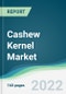 Cashew Kernel Market - Forecasts from 2022 to 2027 - Product Thumbnail Image