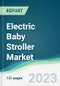 Electric Baby Stroller Market Forecasts from 2023 to 2028 - Product Thumbnail Image