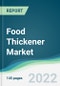 Food Thickener Market - Forecasts from 2022 to 2027 - Product Thumbnail Image