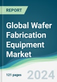 Global Wafer Fabrication Equipment Market - Forecasts from 2024 to 2029- Product Image