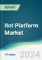 IIot Platform Market - Forecasts from 2024 to 2029 - Product Image