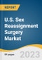 U.S. Sex Reassignment Surgery Market Size, Share & Trends Analysis Report By Gender Transition (Female-to-male, Male-to-female), By Procedure (Mastectomy, Vaginoplasty, Scrotoplasty, Hysterectomy, Phalloplasty), And Segment Forecasts, 2023 - 2030 - Product Thumbnail Image