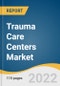 Trauma Care Centers Market Size, Share & Trends Analysis Report by Facility Type (In-house, Standalone), by Trauma Type (Falls, Traffic-related Injuries, by Service Type, by Region, and Segment Forecasts, 2022-2030 - Product Thumbnail Image