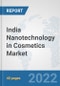 India Nanotechnology in Cosmetics Market: Prospects, Trends Analysis, Market Size and Forecasts up to 2028 - Product Thumbnail Image