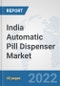 India Automatic Pill Dispenser Market: Prospects, Trends Analysis, Market Size and Forecasts up to 2028 - Product Thumbnail Image
