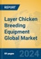 Layer Chicken Breeding Equipment Global Market Insights 2024, Analysis and Forecast to 2029, by Manufacturers, Regions, Technology, Application - Product Image