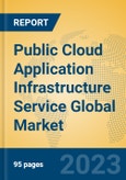 Public Cloud Application Infrastructure Service Global Market Insights 2023, Analysis and Forecast to 2028, by Market Participants, Regions, Technology, Product Type- Product Image