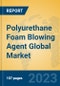 Polyurethane Foam Blowing Agent Global Market Insights 2023, Analysis and Forecast to 2028, by Manufacturers, Regions, Technology, Application, Product Type - Product Image