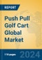 Push Pull Golf Cart Global Market Insights 2024, Analysis and Forecast to 2029, by Manufacturers, Regions, Technology, Application, Product Type - Product Image