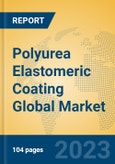 Polyurea Elastomeric Coating Global Market Insights 2023, Analysis and Forecast to 2028, by Manufacturers, Regions, Technology, Application, Product Type- Product Image
