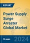 Power Supply Surge Arrester Global Market Insights 2024, Analysis and Forecast to 2029, by Manufacturers, Regions, Technology, Application - Product Image