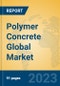 Polymer Concrete Global Market Insights 2023, Analysis and Forecast to 2028, by Manufacturers, Regions, Technology, Product Type - Product Image