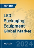 LED Packaging Equipment Global Market Insights 2024, Analysis and Forecast to 2029, by Manufacturers, Regions, Technology, Application- Product Image