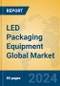 LED Packaging Equipment Global Market Insights 2024, Analysis and Forecast to 2029, by Manufacturers, Regions, Technology, Application - Product Image