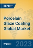 Porcelain Glaze Coating Global Market Insights 2023, Analysis and Forecast to 2028, by Manufacturers, Regions, Technology, Application, Product Type- Product Image