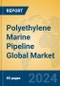 Polyethylene Marine Pipeline Global Market Insights 2024, Analysis and Forecast to 2029, by Manufacturers, Regions, Technology, Application - Product Image
