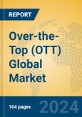 Over-the-Top (OTT) Global Market Insights 2024, Analysis and Forecast to 2029, by Market Participants, Regions, Technology, Application, and Product Type- Product Image