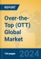 Over-the-Top (OTT) Global Market Insights 2024, Analysis and Forecast to 2029, by Market Participants, Regions, Technology, Application, and Product Type - Product Image