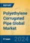 Polyethylene Corrugated Pipe Global Market Insights 2024, Analysis and Forecast to 2029, by Manufacturers, Regions, Technology, Application - Product Image