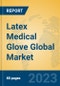 Latex Medical Glove Global Market Insights 2023, Analysis and Forecast to 2028, by Manufacturers, Regions, Technology, Application, Product Type - Product Image