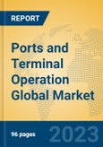 Ports and Terminal Operation Global Market Insights 2023, Analysis and Forecast to 2028, by Market Participants, Regions, Technology, Application, Product Type- Product Image