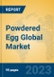 Powdered Egg Global Market Insights 2023, Analysis and Forecast to 2028, by Manufacturers, Regions, Technology, Application, Product Type - Product Image
