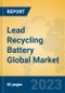 Lead Recycling Battery Global Market Insights 2023, Analysis and Forecast to 2028, by Market Participants, Regions, Technology, Product Type - Product Image