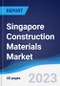 Singapore Construction Materials Market Summary, Competitive Analysis and Forecast to 2027 - Product Image