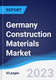 Germany Construction Materials Market Summary, Competitive Analysis and Forecast to 2027- Product Image