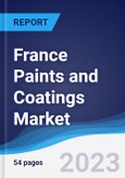 France Paints and Coatings Market Summary, Competitive Analysis and Forecast to 2027- Product Image