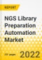 NGS Library Preparation Automation Market - A Global and Regional Analysis: Focus on Sequencing Type, Product, Application, End User, and Region - Analysis and Forecast, 2022-2029 - Product Thumbnail Image