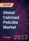 Global Calcined Petcoke Market 2023-2027 - Product Image