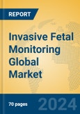 Invasive Fetal Monitoring Global Market Insights 2024, Analysis and Forecast to 2029, by Manufacturers, Regions, Technology, Application- Product Image