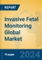 Invasive Fetal Monitoring Global Market Insights 2024, Analysis and Forecast to 2029, by Manufacturers, Regions, Technology, Application - Product Image