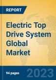 Electric Top Drive System Global Market Insights 2023, Analysis and Forecast to 2028, by Manufacturers, Regions, Technology, Application, Product Type- Product Image