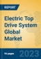 Electric Top Drive System Global Market Insights 2023, Analysis and Forecast to 2028, by Manufacturers, Regions, Technology, Application, Product Type - Product Thumbnail Image