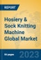Hosiery & Sock Knitting Machine Global Market Insights 2023, Analysis and Forecast to 2028, by Manufacturers, Regions, Technology, Product Type - Product Image