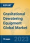 Gravitational Dewatering Equipment Global Market Insights 2023, Analysis and Forecast to 2028, by Manufacturers, Regions, Technology, Application, Product Type - Product Thumbnail Image