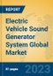 Electric Vehicle Sound Generator System Global Market Insights 2023, Analysis and Forecast to 2028, by Market Participants, Regions, Technology, Application, Product Type - Product Image