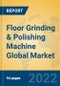 Floor Grinding & Polishing Machine Global Market Insights 2022, Analysis and Forecast to 2027, by Manufacturers, Regions, Technology, Application, Product Type - Product Thumbnail Image