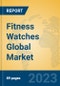 Fitness Watches Global Market Insights 2023, Analysis and Forecast to 2028, by Manufacturers, Regions, Technology, Application, Product Type - Product Image