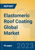 Elastomeric Roof Coating Global Market Insights 2023, Analysis and Forecast to 2028, by Manufacturers, Regions, Technology, Application, Product Type- Product Image