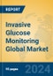 Invasive Glucose Monitoring Global Market Insights 2024, Analysis and Forecast to 2029, by Manufacturers, Regions, Technology, Application, and Product Type - Product Image