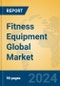 Fitness Equipment Global Market Insights 2024, Analysis and Forecast to 2029, by Manufacturers, Regions, Technology, Application, Product Type - Product Image