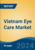 Vietnam Eye Care Market, By Product Type (Eyeglasses, Contact Lens, Intraocular Lens, Eye Drops, Eye Vitamins, Others), By Coating (Anti-Glare, UV, Others), By Lens Material, By Distribution Channel, By Region, Competition Forecast & Opportunities, 2027- Product Image