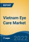 Vietnam Eye Care Market, By Product Type (Eyeglasses, Contact Lens, Intraocular Lens, Eye Drops, Eye Vitamins, Others), By Coating (Anti-Glare, UV, Others), By Lens Material, By Distribution Channel, By Region, Competition Forecast & Opportunities, 2027 - Product Thumbnail Image