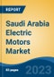 Saudi Arabia Electric Motors Market, By Region, Competition, Forecast and Opportunities, 2018-2028F - Product Image