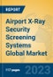 Airport X-Ray Security Screening Systems Global Market Insights 2023, Analysis and Forecast to 2028, by Manufacturers, Regions, Technology, Application, Product Type - Product Thumbnail Image