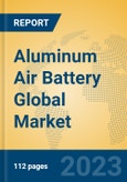 Aluminum Air Battery Global Market Insights 2023, Analysis and Forecast to 2028, by Manufacturers, Regions, Technology, Application, Product Type- Product Image